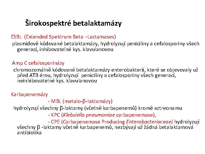  Širokospektré betalaktamázy ESBL (Extended Spektrum Beta –Lactamases) plasmidově kódované betalaktamázy, hydrolyzují peniciliny a