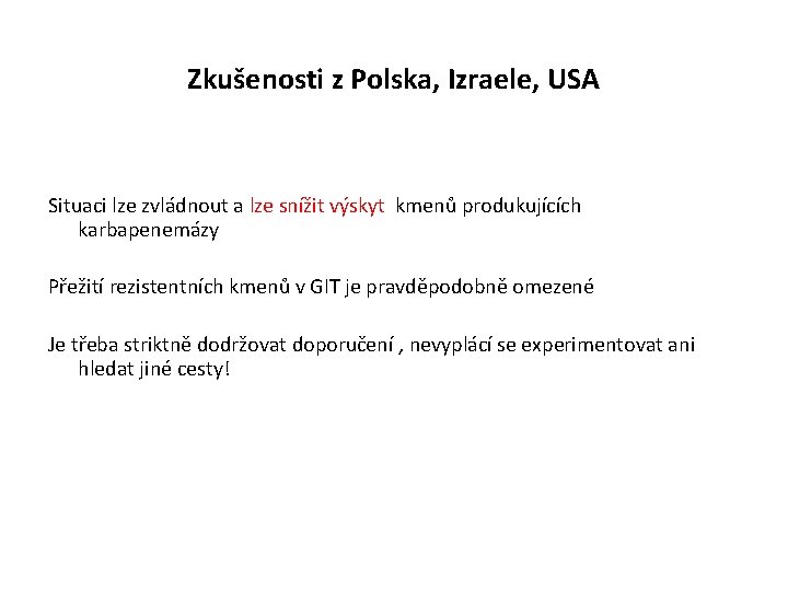 Zkušenosti z Polska, Izraele, USA Situaci lze zvládnout a lze snížit výskyt kmenů produkujících