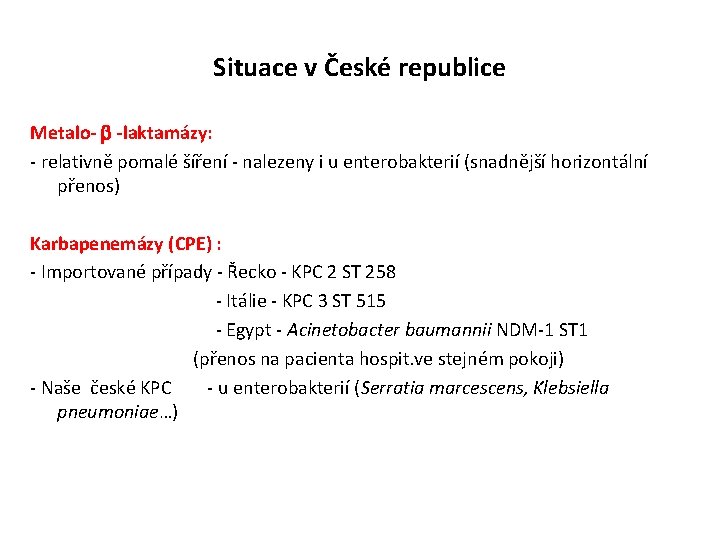 Situace v České republice Metalo- -laktamázy: - relativně pomalé šíření - nalezeny i u