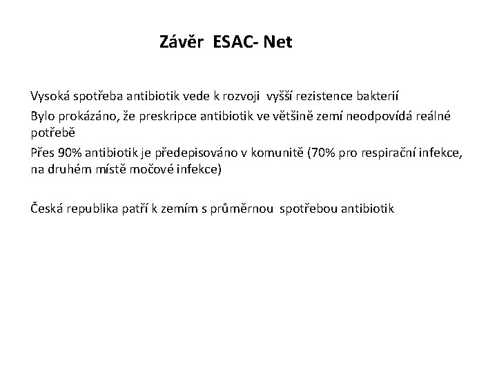  Závěr ESAC- Net Vysoká spotřeba antibiotik vede k rozvoji vyšší rezistence bakterií Bylo