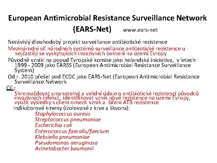 European Antimicrobial Resistance Surveillance Network (EARS-Net) www. ears-net Nezávislý dlouhodobý projekt surveillance antibiotické rezistence