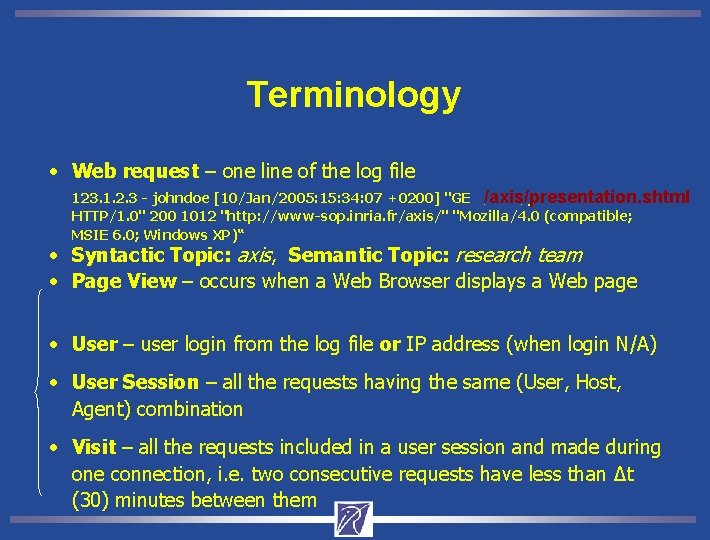 Terminology • Web request – one line of the log file /axis/presentation. shtml 123.