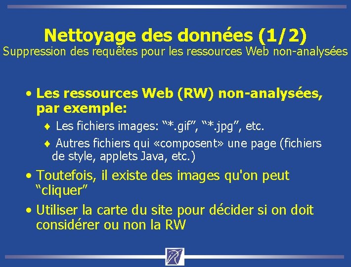 Nettoyage des données (1/2) Suppression des requêtes pour les ressources Web non-analysées • Les