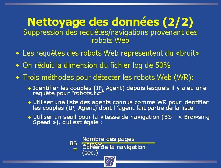 Nettoyage des données (2/2) Suppression des requêtes/navigations provenant des robots Web • Les requêtes