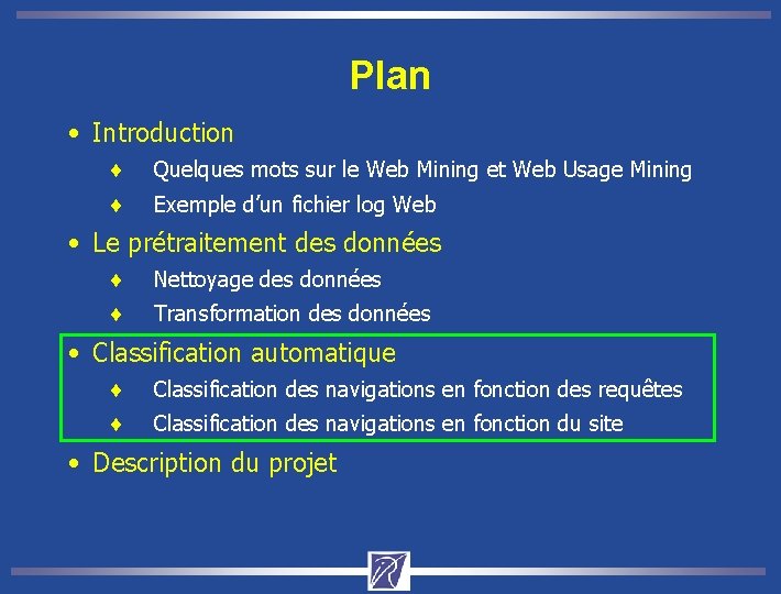 Plan • Introduction ¨ Quelques mots sur le Web Mining et Web Usage Mining