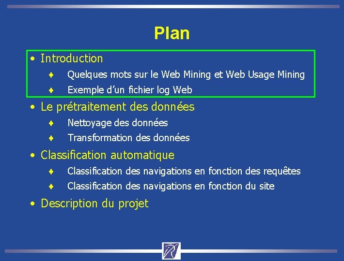 Plan • Introduction ¨ Quelques mots sur le Web Mining et Web Usage Mining