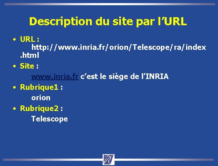 Description du site par l’URL • URL : http: //www. inria. fr/orion/Telescope/ra/index. html •