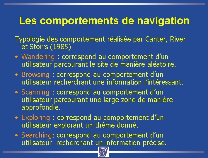 Les comportements de navigation Typologie des comportement réalisée par Canter, River et Storrs (1985)