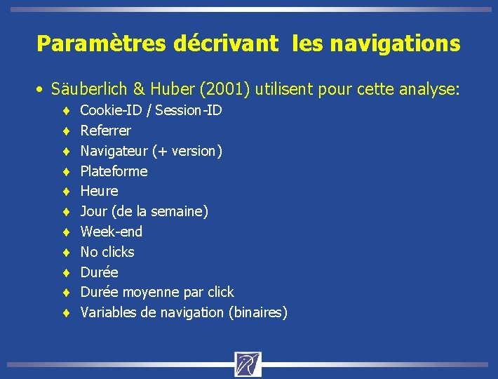 Paramètres décrivant les navigations • Säuberlich & Huber (2001) utilisent pour cette analyse: ¨