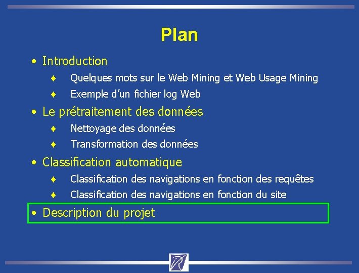 Plan • Introduction ¨ Quelques mots sur le Web Mining et Web Usage Mining
