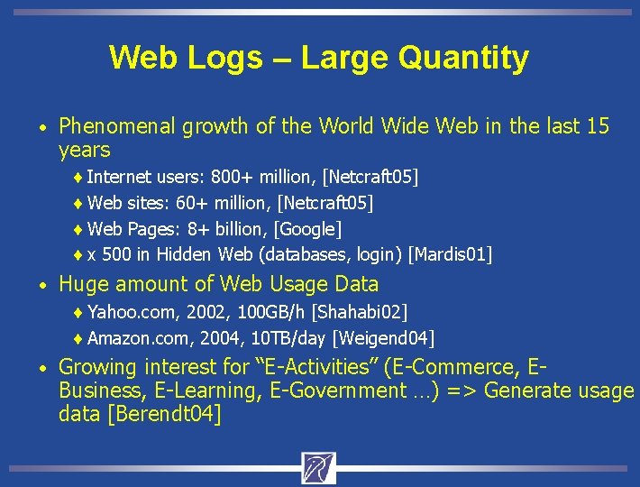 Web Logs – Large Quantity • Phenomenal growth of the World Wide Web in