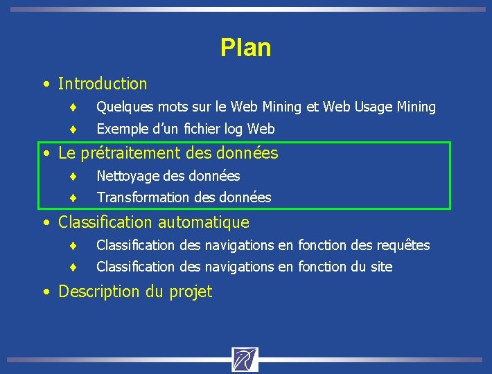 Plan • Introduction ¨ Quelques mots sur le Web Mining et Web Usage Mining