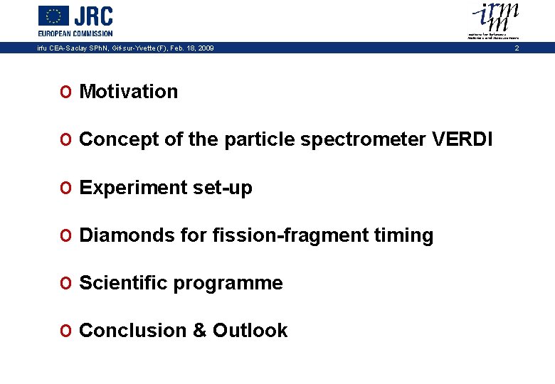 irfu CEA-Saclay SPh. N, Gif-sur-Yvette (F), Feb. 18, 2009 o Motivation o Concept of