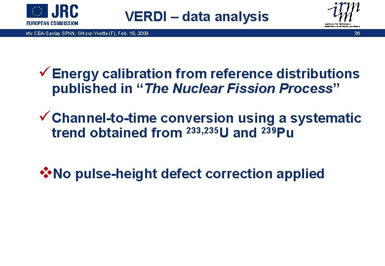 VERDI – data analysis irfu CEA-Saclay SPh. N, Gif-sur-Yvette (F), Feb. 18, 2009 36