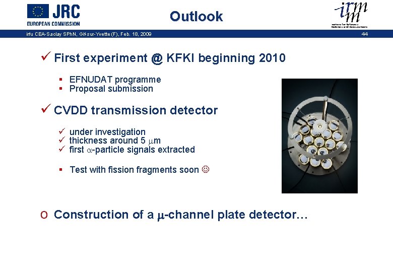 Outlook irfu CEA-Saclay SPh. N, Gif-sur-Yvette (F), Feb. 18, 2009 ü First experiment @