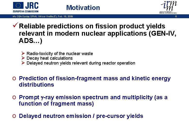 Motivation irfu CEA-Saclay SPh. N, Gif-sur-Yvette (F), Feb. 18, 2009 ü Reliable predictions on