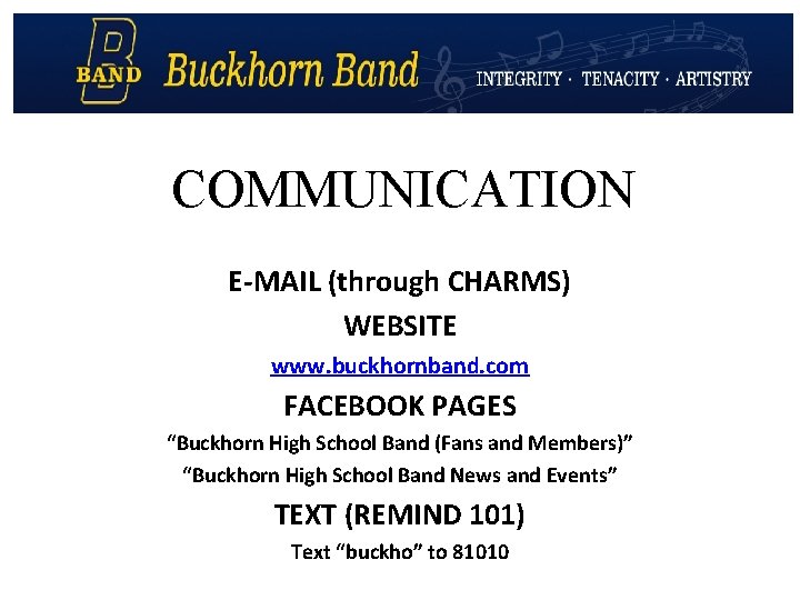 COMMUNICATION E-MAIL (through CHARMS) WEBSITE www. buckhornband. com FACEBOOK PAGES “Buckhorn High School Band