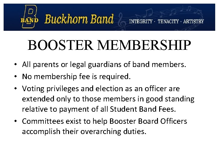 BOOSTER MEMBERSHIP • All parents or legal guardians of band members. • No membership