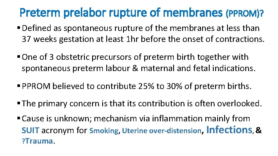 Preterm prelabor rupture of membranes (PPROM)? § Defined as spontaneous rupture of the membranes