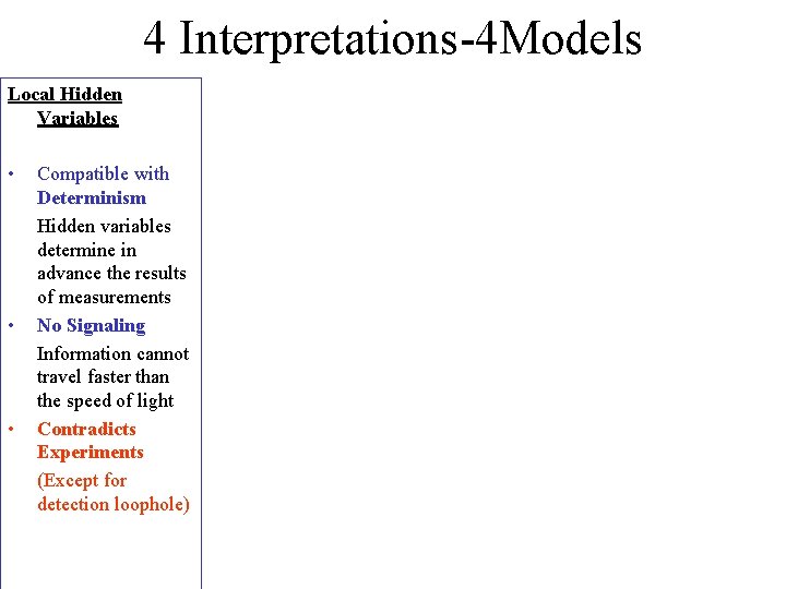 4 Interpretations-4 Models Local Hidden Variables • • • Compatible with Determinism Hidden variables