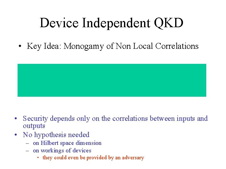 Device Independent QKD • Key Idea: Monogamy of Non Local Correlations • Security depends