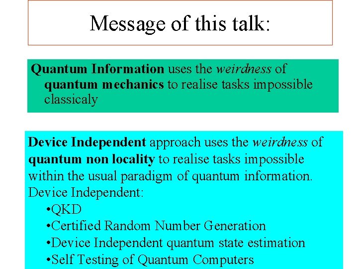 Message of this talk: Quantum Information uses the weirdness of quantum mechanics to realise