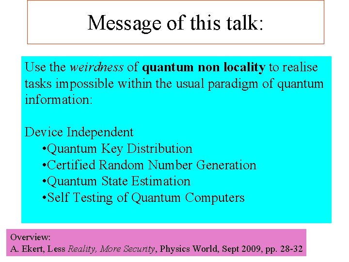 Message of this talk: Use the weirdness of quantum non locality to realise tasks