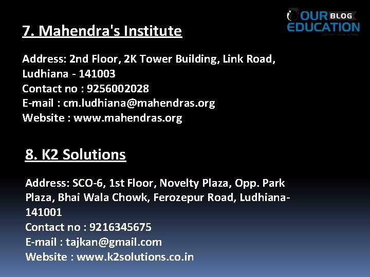 7. Mahendra's Institute Address: 2 nd Floor, 2 K Tower Building, Link Road, Ludhiana