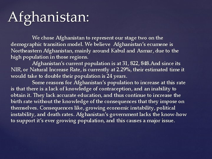 Afghanistan: We chose Afghanistan to represent our stage two on the demographic transition model.