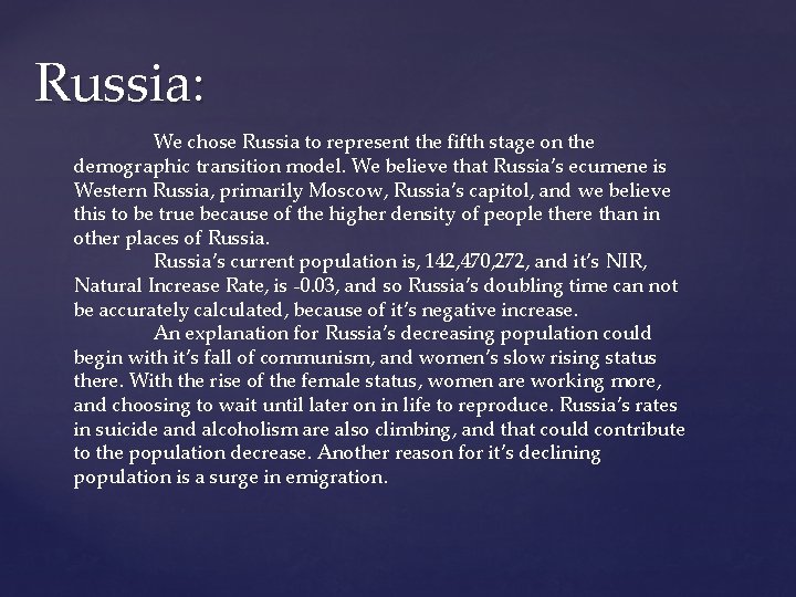 Russia: We chose Russia to represent the fifth stage on the demographic transition model.