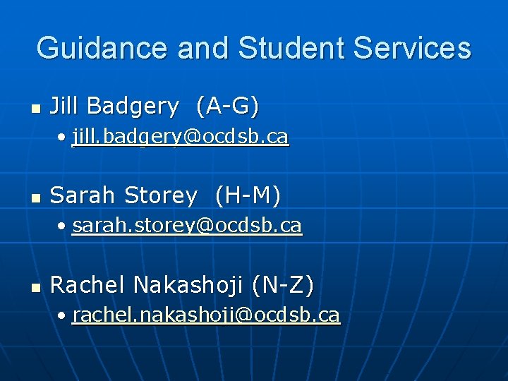 Guidance and Student Services n Jill Badgery (A-G) • jill. badgery@ocdsb. ca n Sarah