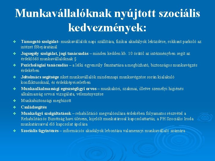 Munkavállalóknak nyújtott szociális kedvezmények: v v v v v Támogató szolgálat- munkavállalók napi szállítása,