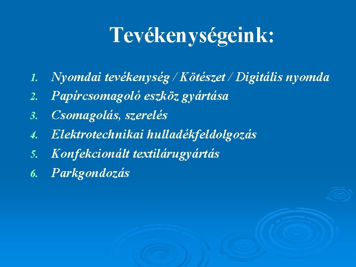 Tevékenységeink: 1. 2. 3. 4. 5. 6. Nyomdai tevékenység / Kötészet / Digitális nyomda