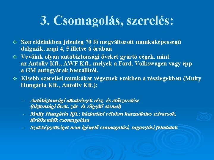 3. Csomagolás, szerelés: Szereldéinkben jelenleg 70 fő megváltozott munkaképességű dolgozik, napi 4, 5 illetve