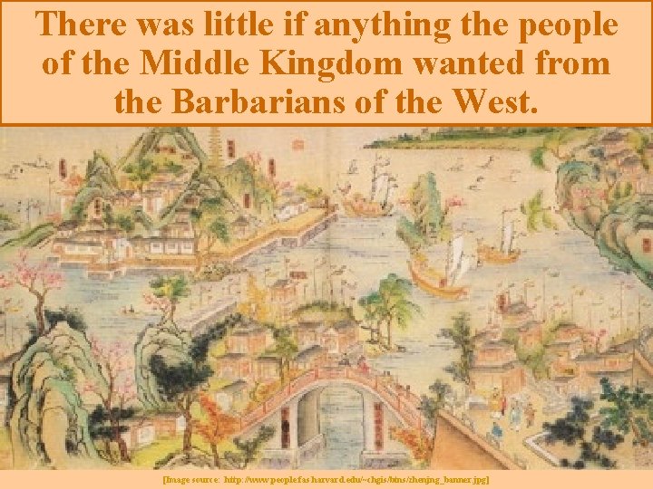 There was little if anything the people of the Middle Kingdom wanted from the