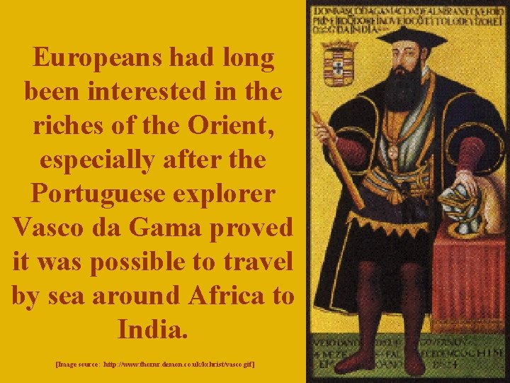 Europeans had long been interested in the riches of the Orient, especially after the