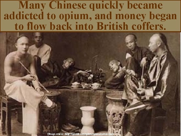 Many Chinese quickly became addicted to opium, and money began to flow back into