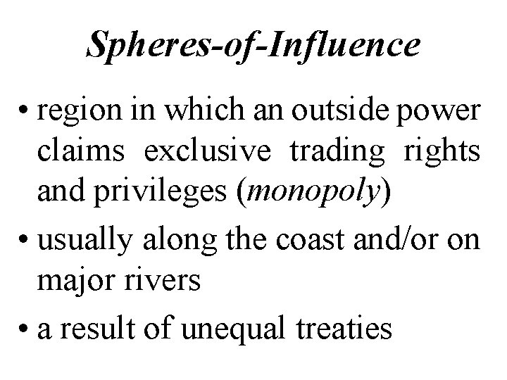 Spheres-of-Influence • region in which an outside power claims exclusive trading rights and privileges