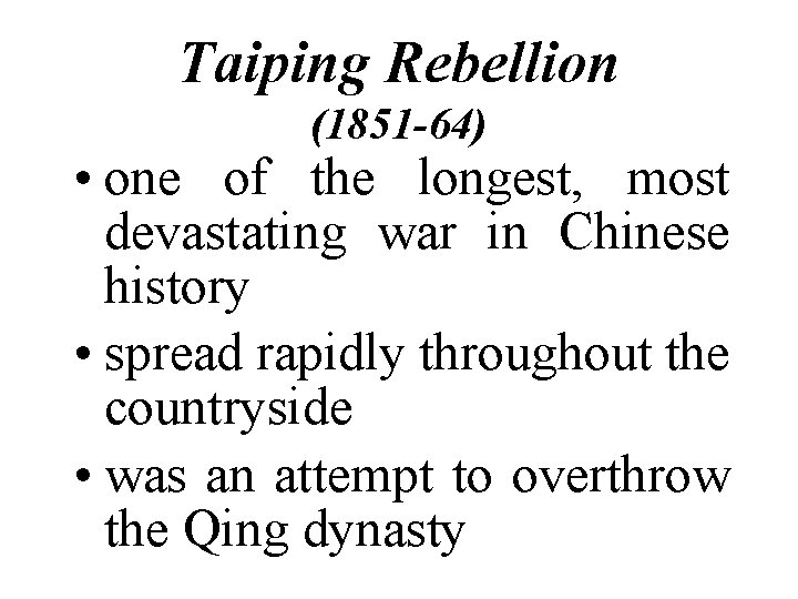 Taiping Rebellion (1851 -64) • one of the longest, most devastating war in Chinese