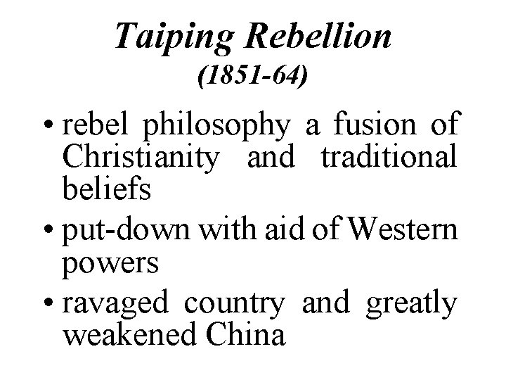 Taiping Rebellion (1851 -64) • rebel philosophy a fusion of Christianity and traditional beliefs