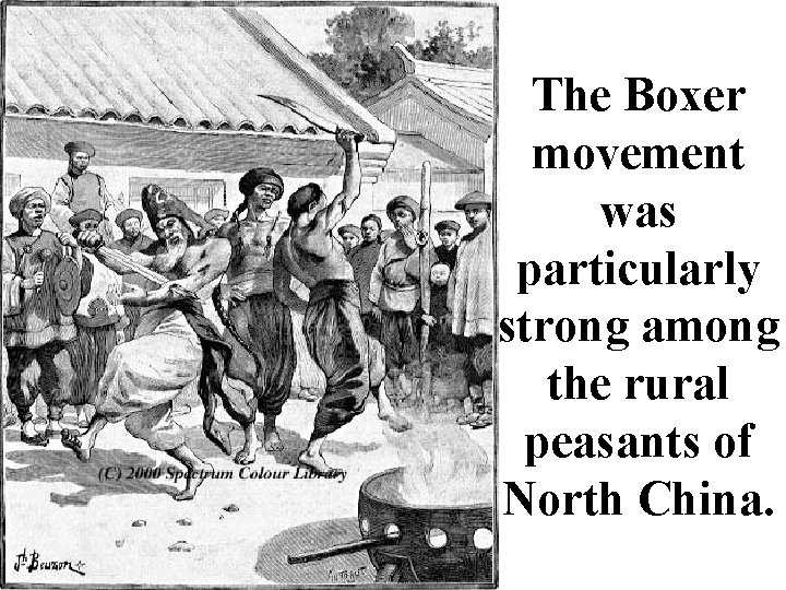 The Boxer movement was particularly strong among the rural peasants of North China. 
