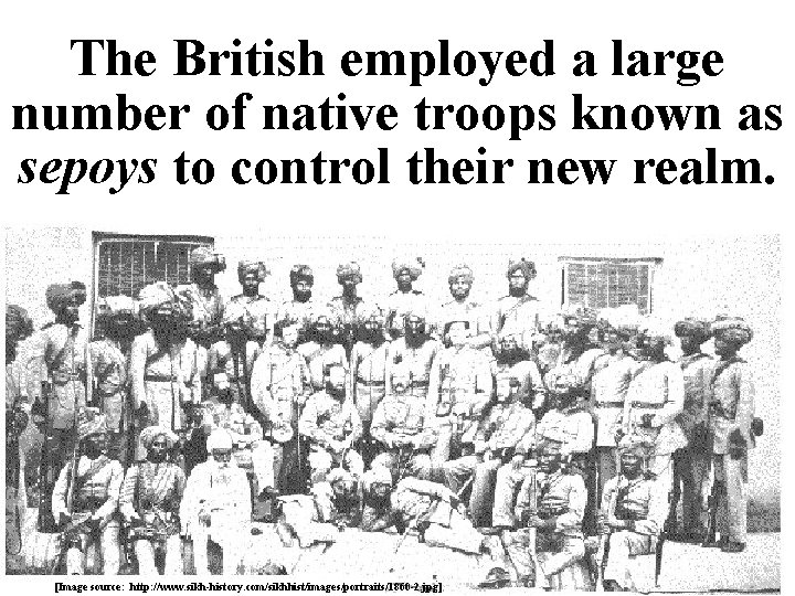 The British employed a large number of native troops known as sepoys to control