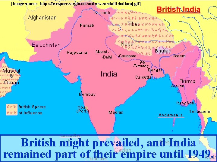[Image source: http: //freespace. virgin. net/andrew. randall 1/indiaraj. gif] British might prevailed, and India