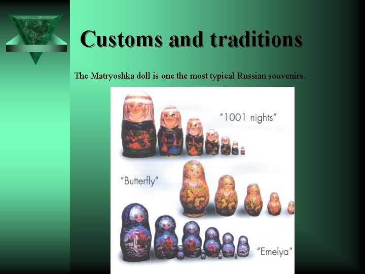 Customs and traditions The Matryoshka doll is one the most typical Russian souvenirs. 