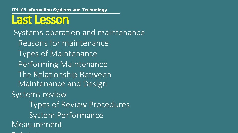 IT 1105 Information Systems and Technology Last Lesson Systems operation and maintenance Reasons for