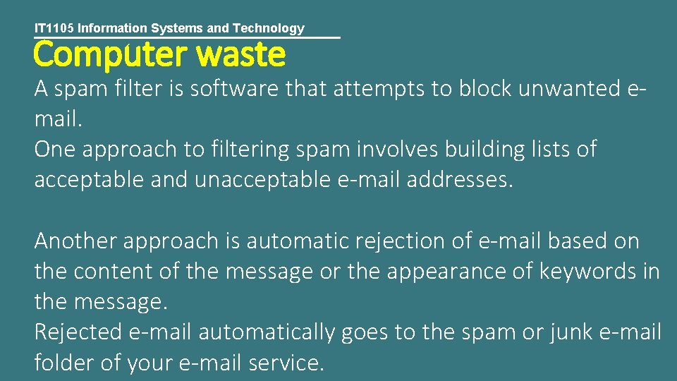 IT 1105 Information Systems and Technology Computer waste A spam filter is software that