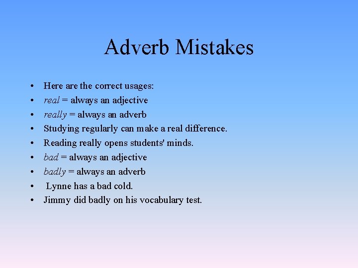 Adverb Mistakes • • • Here are the correct usages: real = always an