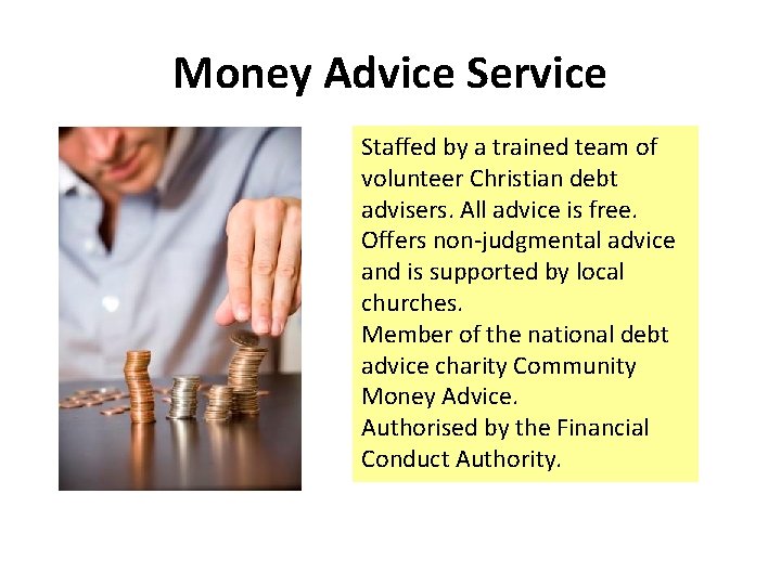 Money Advice Service Staffed by a trained team of volunteer Christian debt advisers. All