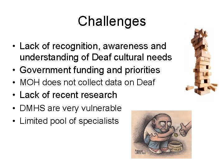 Challenges • Lack of recognition, awareness and understanding of Deaf cultural needs • Government