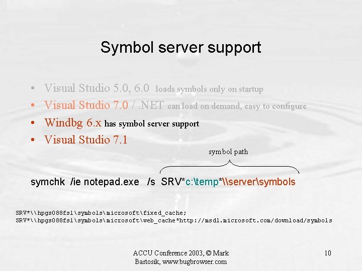 Symbol server support • • Visual Studio 5. 0, 6. 0 loads symbols only
